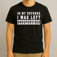 Funny In My Defense I Was Left Unsupervised Short Sleeve T-Shirt