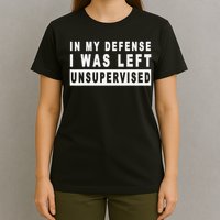 Funny In My Defense I Was Left Unsupervised Short Sleeve T-Shirt
