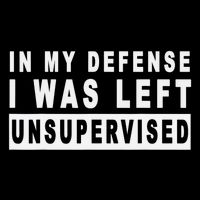 Funny In My Defense I Was Left Unsupervised Short Sleeve T-Shirt
