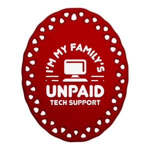 Funny IM My FamilyS Unpaid Tech Support Computer Engineer Ceramic Oval Ornament