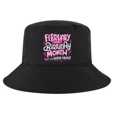 February Is My Birthday Month Yep The Whole Month Cool Comfort Performance Bucket Hat