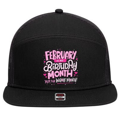 February Is My Birthday Month Yep The Whole Month 7 Panel Mesh Trucker Snapback Hat