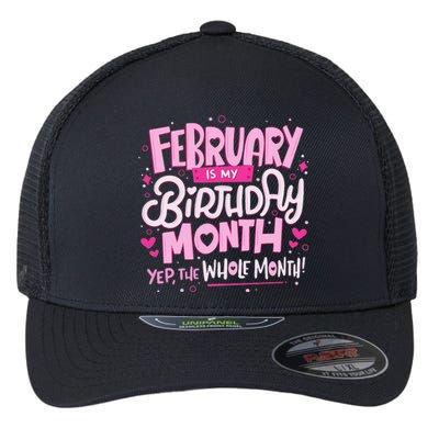 February Is My Birthday Month Yep The Whole Month Flexfit Unipanel Trucker Cap