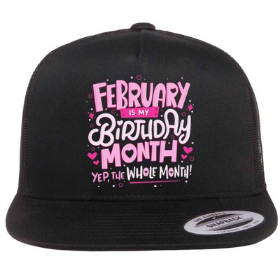 February Is My Birthday Month Yep The Whole Month Flat Bill Trucker Hat