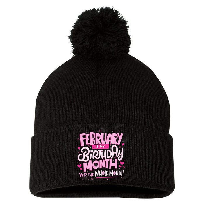 February Is My Birthday Month Yep The Whole Month Pom Pom 12in Knit Beanie