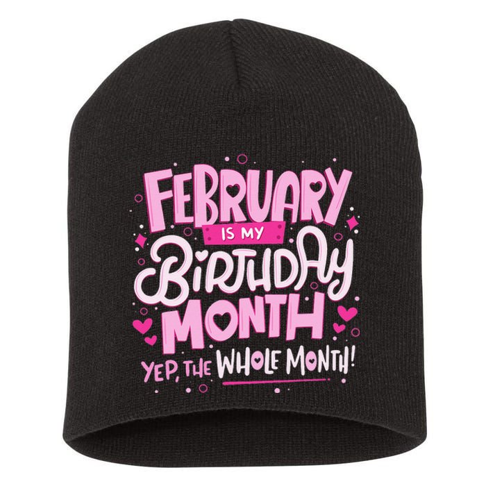 February Is My Birthday Month Yep The Whole Month Short Acrylic Beanie