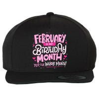 February Is My Birthday Month Yep The Whole Month Wool Snapback Cap