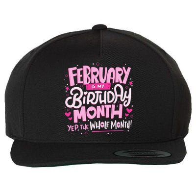 February Is My Birthday Month Yep The Whole Month Wool Snapback Cap