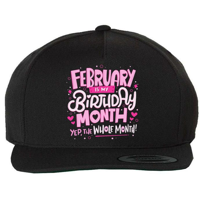 February Is My Birthday Month Yep The Whole Month Wool Snapback Cap