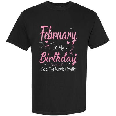 February Is My Birthday Month Yep The Whole Month Gift Garment-Dyed Heavyweight T-Shirt