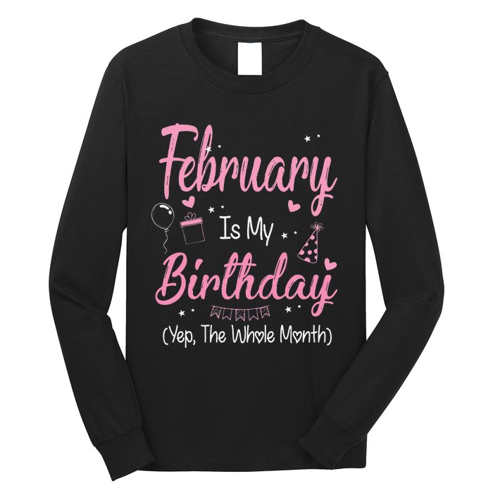 February Is My Birthday Month Yep The Whole Month Gift Long Sleeve Shirt