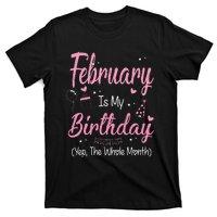 February Is My Birthday Month Yep The Whole Month Gift T-Shirt