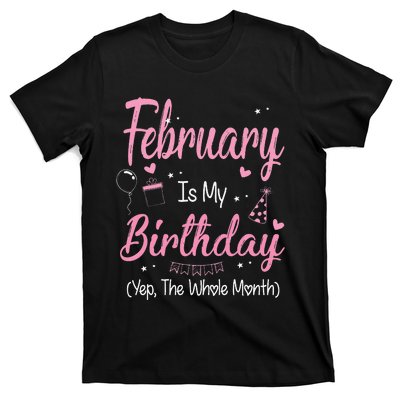 February Is My Birthday Month Yep The Whole Month Gift T-Shirt