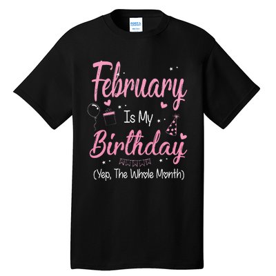 February Is My Birthday Month Yep The Whole Month Gift Tall T-Shirt