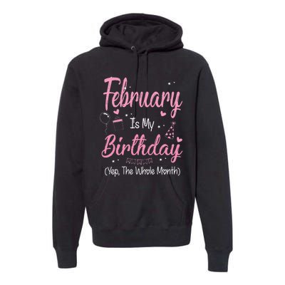 February Is My Birthday Month Yep The Whole Month Gift Premium Hoodie