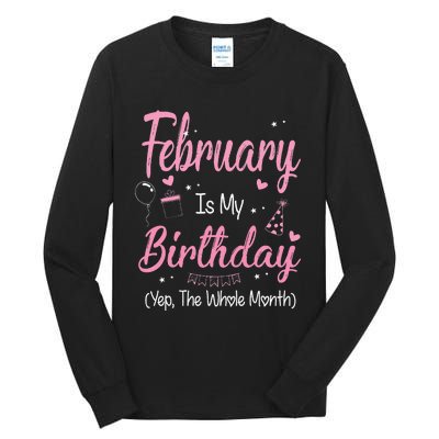 February Is My Birthday Month Yep The Whole Month Gift Tall Long Sleeve T-Shirt