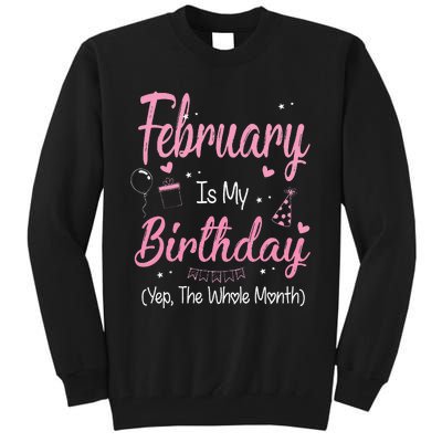 February Is My Birthday Month Yep The Whole Month Gift Tall Sweatshirt