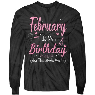 February Is My Birthday Month Yep The Whole Month Gift Tie-Dye Long Sleeve Shirt