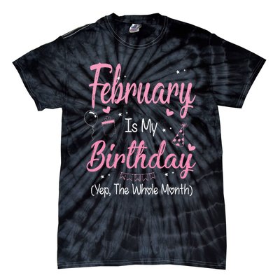 February Is My Birthday Month Yep The Whole Month Gift Tie-Dye T-Shirt