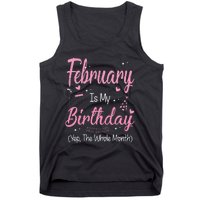 February Is My Birthday Month Yep The Whole Month Gift Tank Top