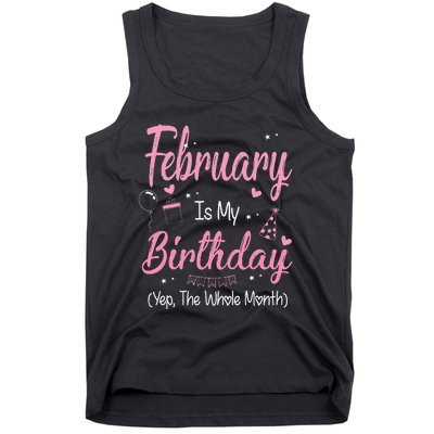 February Is My Birthday Month Yep The Whole Month Gift Tank Top