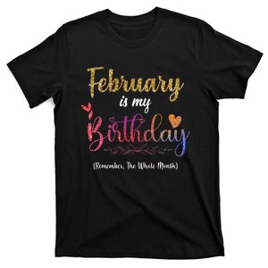 February Is My Birthday Remember The Whole Month T-Shirt