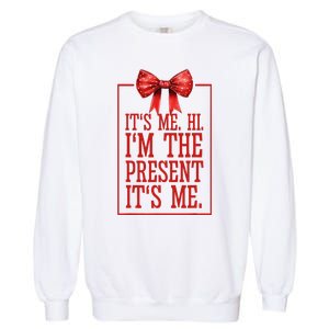 Funny ItS Me Hi IM The Present ItS Me Garment-Dyed Sweatshirt