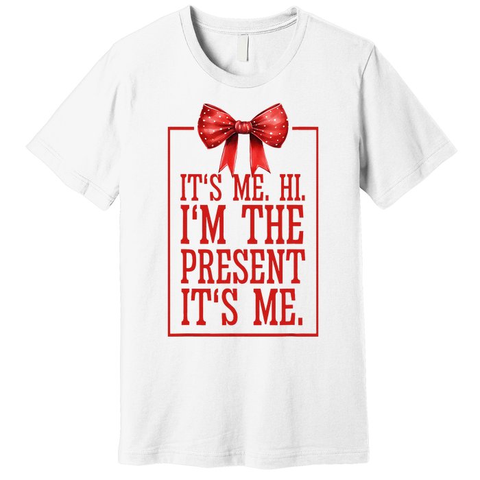 Funny ItS Me Hi IM The Present ItS Me Premium T-Shirt