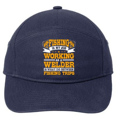 Fishing Is My Job Working As A Welder Between Fishing Trips 7-Panel Snapback Hat