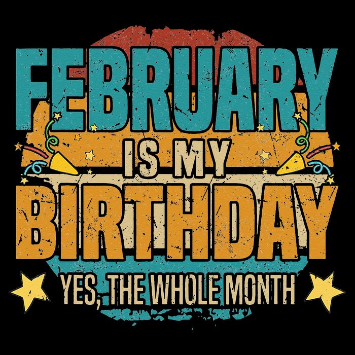 February is my birthday The whole month Button