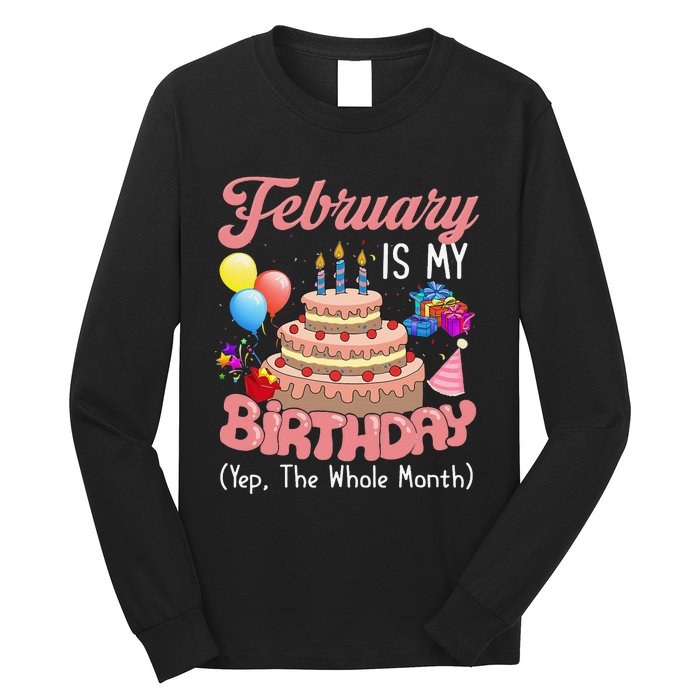 February Is My Birthday Yep The Whole Month Birthday Gift Long Sleeve Shirt