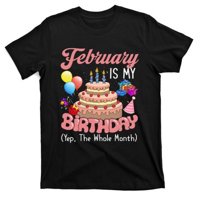 February Is My Birthday Yep The Whole Month Birthday Gift T-Shirt