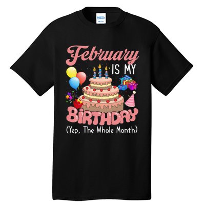 February Is My Birthday Yep The Whole Month Birthday Gift Tall T-Shirt