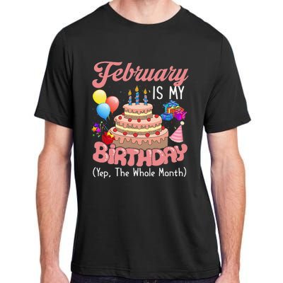 February Is My Birthday Yep The Whole Month Birthday Gift Adult ChromaSoft Performance T-Shirt