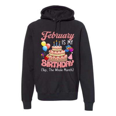 February Is My Birthday Yep The Whole Month Birthday Gift Premium Hoodie