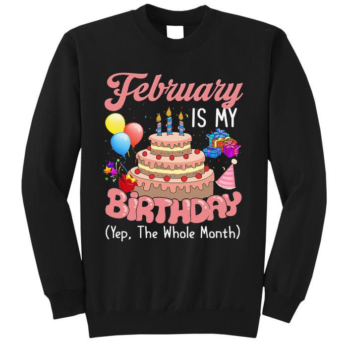 February Is My Birthday Yep The Whole Month Birthday Gift Tall Sweatshirt