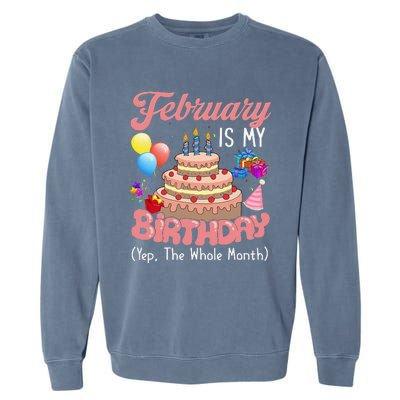 February Is My Birthday Yep The Whole Month Birthday Gift Garment-Dyed Sweatshirt