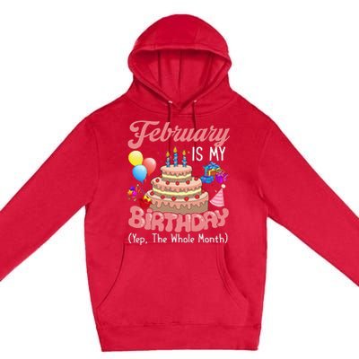 February Is My Birthday Yep The Whole Month Birthday Gift Premium Pullover Hoodie