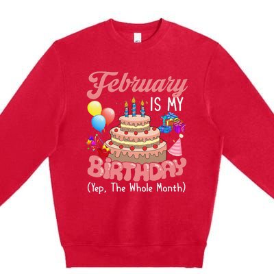 February Is My Birthday Yep The Whole Month Birthday Gift Premium Crewneck Sweatshirt