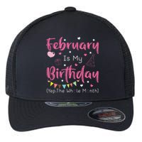 February Is My Birthday Yep The Whole Month Funny Flexfit Unipanel Trucker Cap