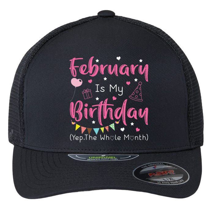 February Is My Birthday Yep The Whole Month Funny Flexfit Unipanel Trucker Cap