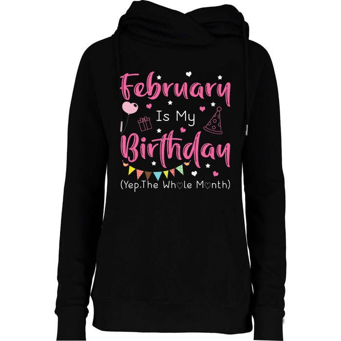 February Is My Birthday Yep The Whole Month Funny Womens Funnel Neck Pullover Hood