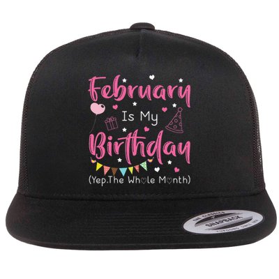 February Is My Birthday Yep The Whole Month Funny Flat Bill Trucker Hat