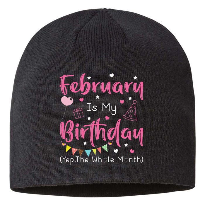 February Is My Birthday Yep The Whole Month Funny Sustainable Beanie