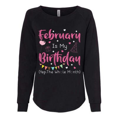 February Is My Birthday Yep The Whole Month Funny Womens California Wash Sweatshirt