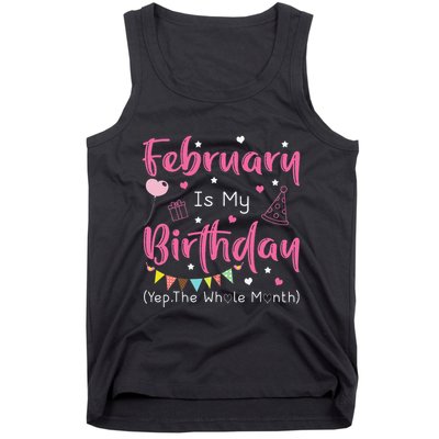February Is My Birthday Yep The Whole Month Funny Tank Top