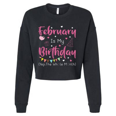 February Is My Birthday Yep The Whole Month Funny Cropped Pullover Crew