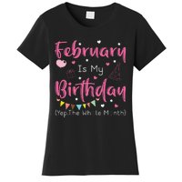 February Is My Birthday Yep The Whole Month Funny Women's T-Shirt