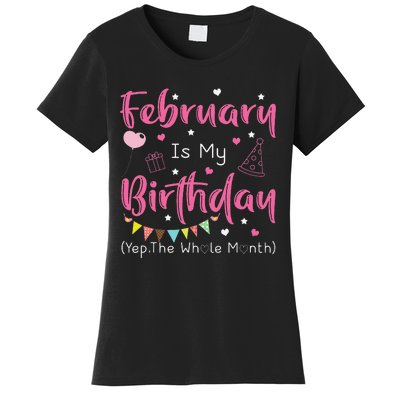 February Is My Birthday Yep The Whole Month Funny Women's T-Shirt