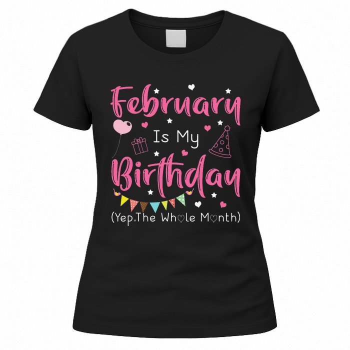 February Is My Birthday Yep The Whole Month Funny Women's T-Shirt